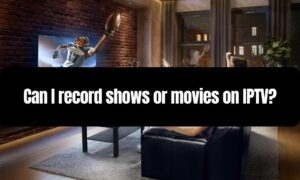 Can I record shows or movies on IPTV?