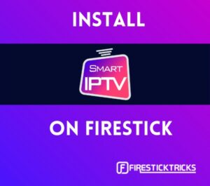 Install Smart IPTV on FireStick & Android