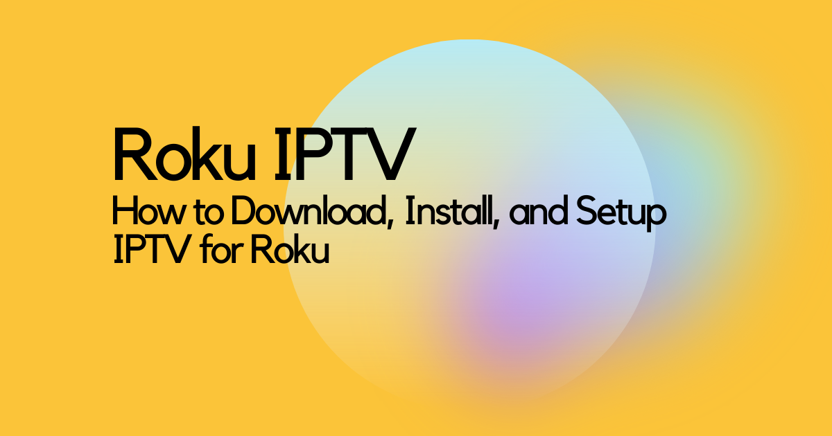 how to download, install and setup IPTV for Roku