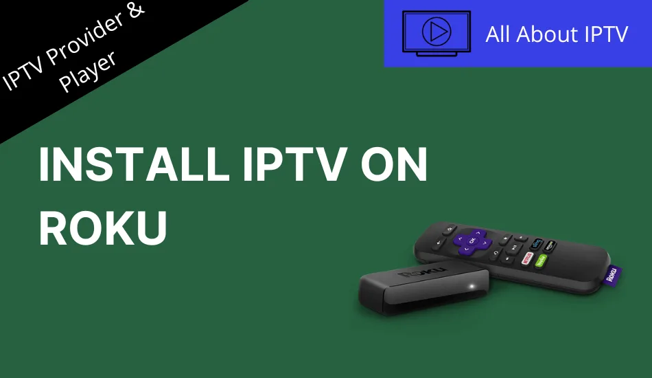 Install and Stream IPTV on Roku TV and Device