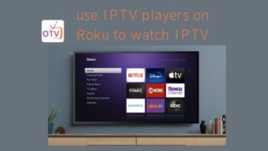 use IPTV player on Roku to watch IPTV