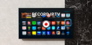 RECORD IPTV ON SMART TV, FIRESTICK, OR IPTV BOX