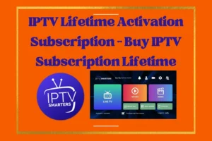 Buy IPTV Subscription Lifetime