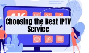 Choosing the Best IPTV Service