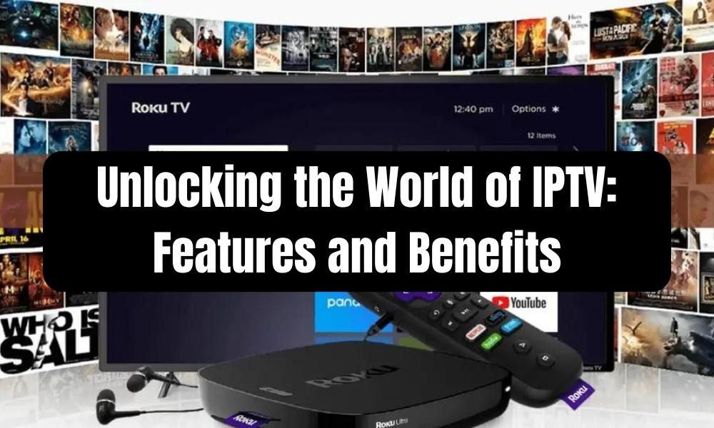 Unlocking the World of IPTV