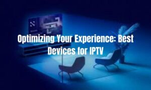 Best Devices for IPTV