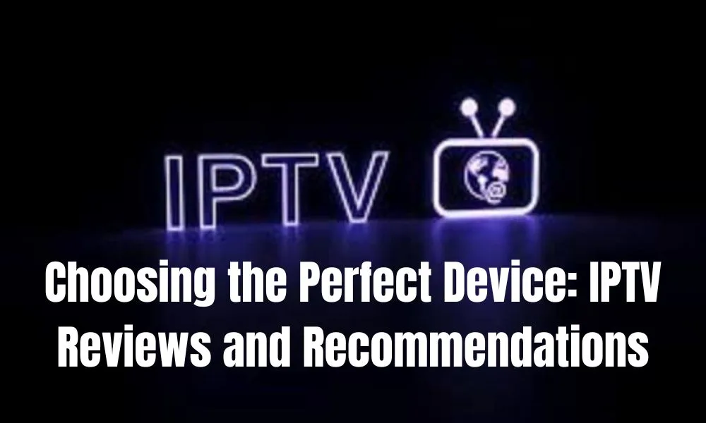 IPTV Reviews and Recommendations