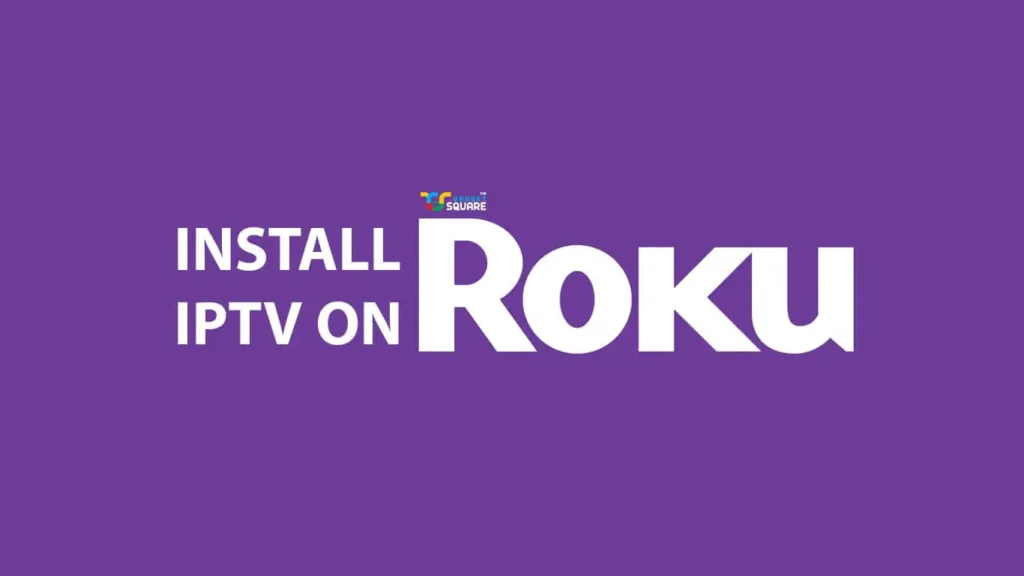 Install and Watch IPTV on Roku