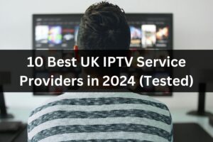 10 Best UK IPTV Service Providers