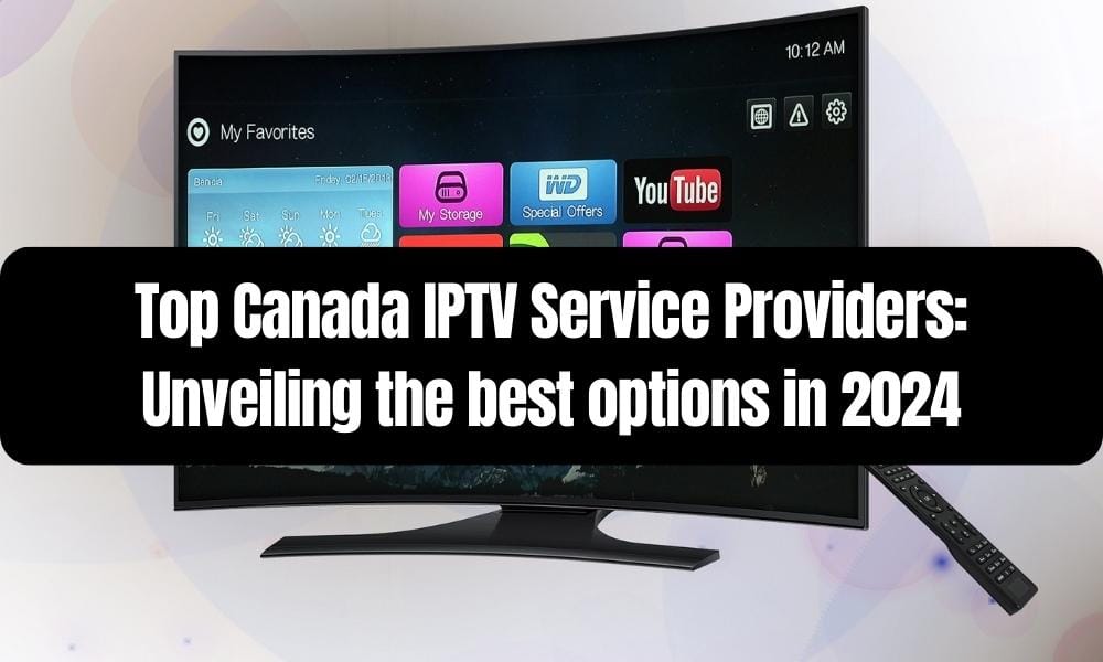 Top Canada IPTV Service Providers