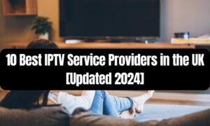 Best 13 IPTV Service Providers In London