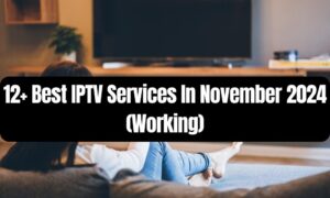 Best IPTV Services In November 2024