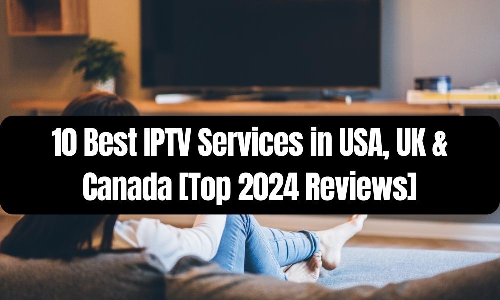 Best IPTV Services in USA UK & Canada