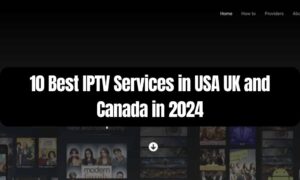 10 Best IPTV Services in USA UK and Canada in 2024