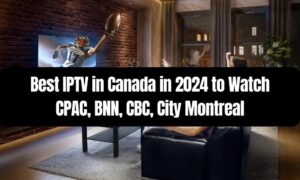 Best IPTV in Canada in 2024