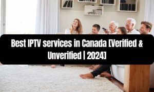 Best IPTV services in Canada