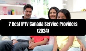 7 Best IPTV Canada Service Providers