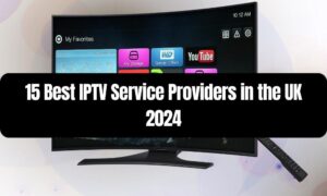 Best IPTV Service Providers in the UK