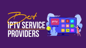 How to Select the Best IPTV Provider