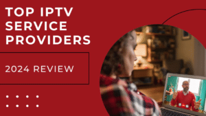 Best IPTV Service Provider 2024
